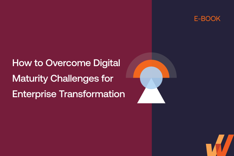 How to Overcome Digital Maturity Challenges for Enterprise Transformation